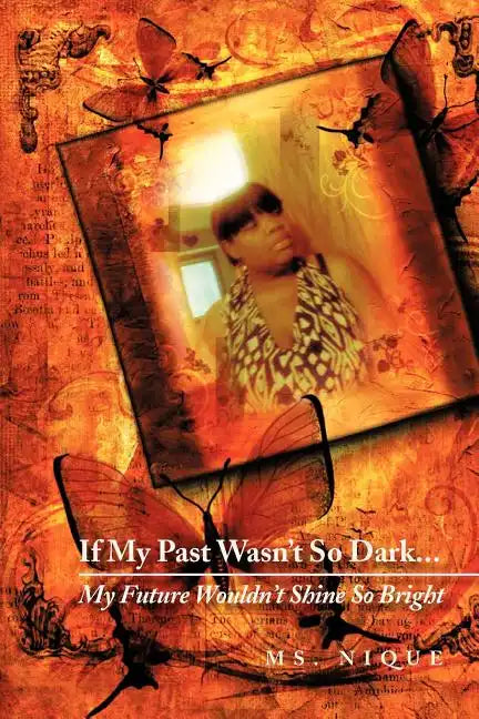 If My Past Wasn't So Dark...My Future Wouldn't Shine So Bright - Paperback