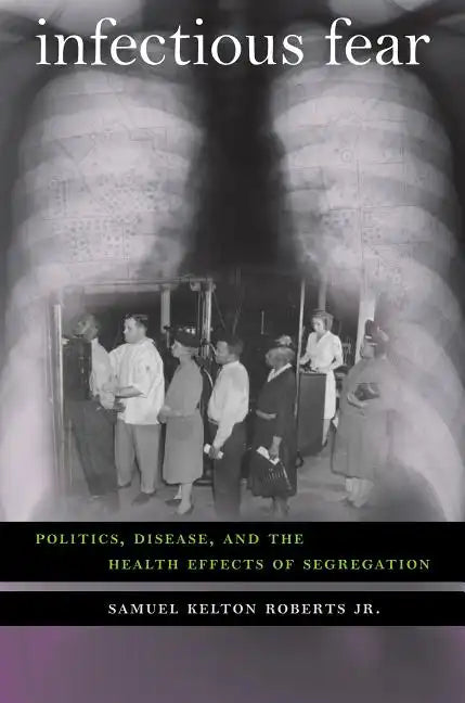 Infectious Fear: Politics, Disease, and the Health Effects of Segregation - Paperback