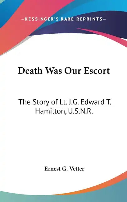 Death Was Our Escort: The Story of Lt. J.G. Edward T. Hamilton, U.S.N.R. - Hardcover