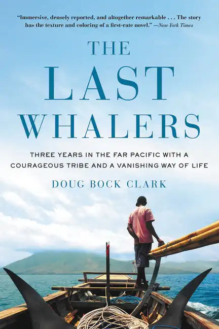 The Last Whalers: Three Years in the Far Pacific with a Courageous Tribe and a Vanishing Way of Life - Paperback