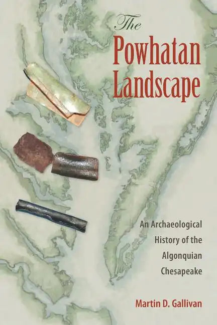 The Powhatan Landscape: An Archaeological History of the Algonquian Chesapeake - Paperback