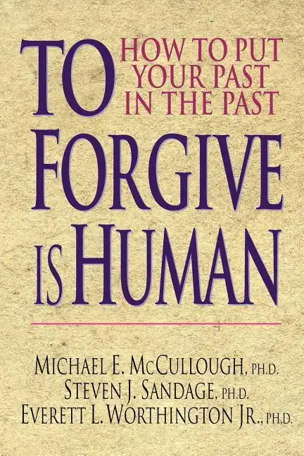 To Forgive Is Human: How to Put Your Past in the Past - Paperback