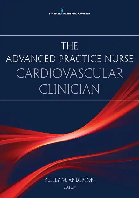 The Advanced Practice Nurse Cardiovascular Clinician - Paperback