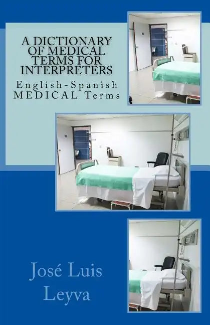 A Dictionary of Medical Terms for Interpreters: English-Spanish Medical Terms - Paperback