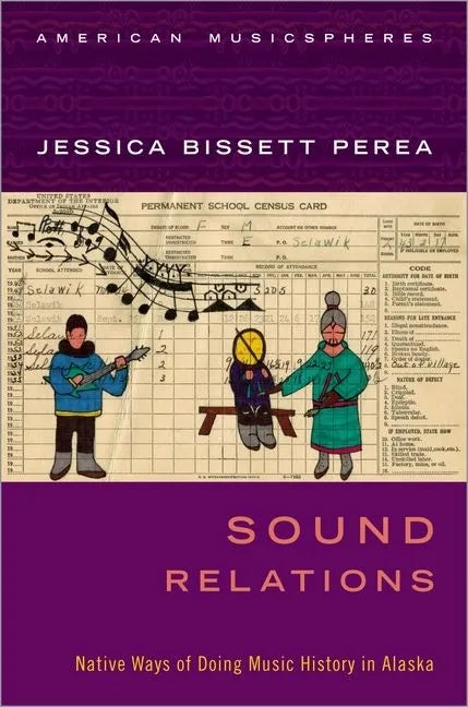 Sound Relations: Native Ways of Doing Music History in Alaska - Paperback