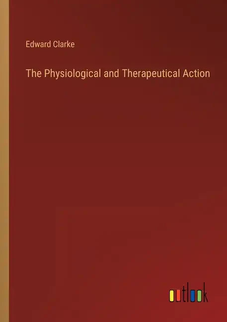 The Physiological and Therapeutical Action - Paperback