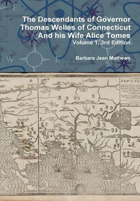 The Descendants of Governor Thomas Welles of Connecticut and his Wife Alice Tomes, Volume 1, 3rd Edition - Hardcover