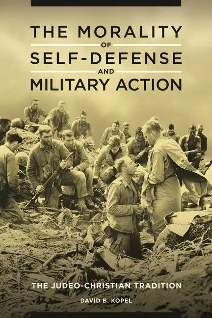 The Morality of Self-defense and Military Action: The Judeo-Christian Tradition - Hardcover