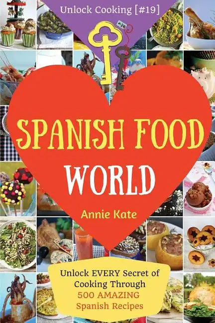 Spanish Food World: Unlock EVERY Secret of Cooking Through 500 AMAZING Spanish Recipes (Spanish Food Cookbook, Spanish Cuisine, Diabetic C - Paperback