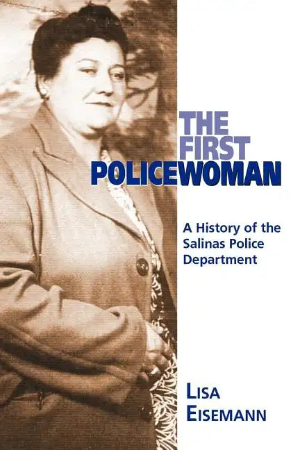 The First Policewoman: A History of the Salinas Police Department - Paperback