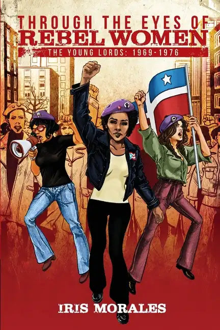 Through the Eyes of Rebel Women: The Young Lords, 1969-1976 - Paperback