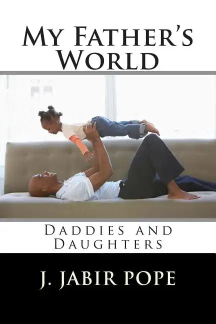 My Father's World: : Daddies and Daughters - Paperback