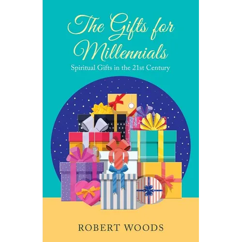 The Gifts for Millennials: Spiritual Gifts in the 21St Century - Paperback
