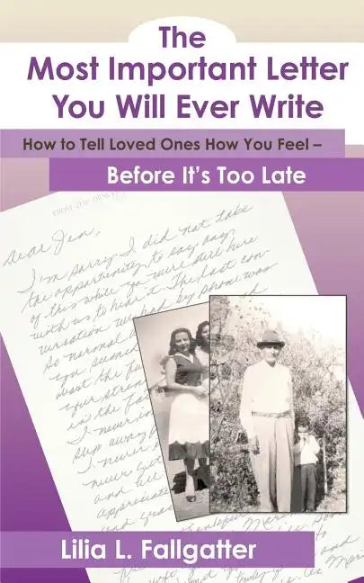 The Most Important Letter You Will Ever Write, How to Tell Loved Ones How You Feel - Before It's Too Late - Paperback