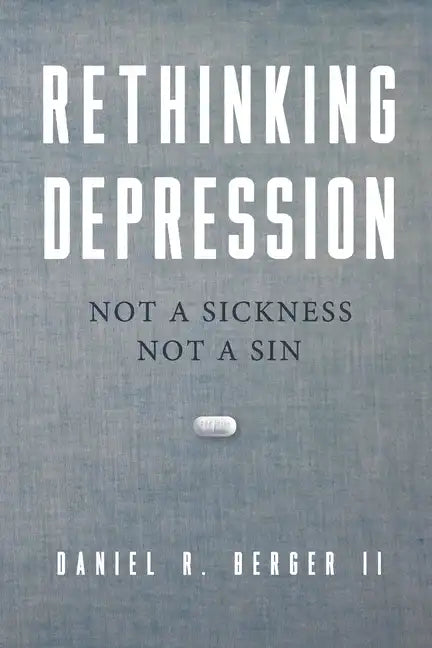 Rethinking Depression: Not a Sickness Not a Sin - Paperback