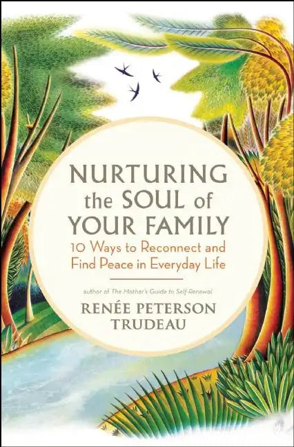 Nurturing the Soul of Your Family: 10 Ways to Reconnect and Find Peace in Everyday Life - Paperback