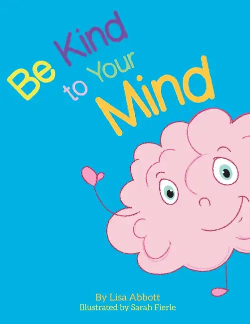 Be Kind to Your Mind: An Adventure in Mindfulness from A-Z - Paperback