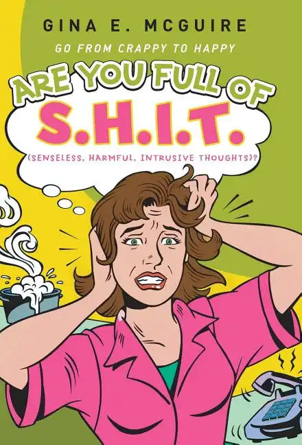 Are You Full of S.H.I.T.(Senseless, Harmful, Intrusive Thoughts)?: Go from Crappy to Happy - Hardcover