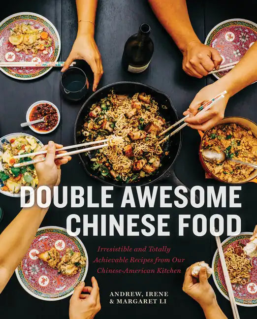 Double Awesome Chinese Food: Irresistible and Totally Achievable Recipes from Our Chinese-American Kitchen - Hardcover