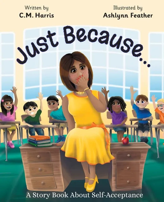 Just Because...: A Story Book About Self-Acceptance (Book #1) - Paperback