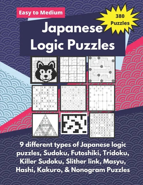 Japanese Logic Puzzles: Different types of logic puzzles (Sudoku, Futoshiki, Hashi, Nonogram and more!) - Paperback