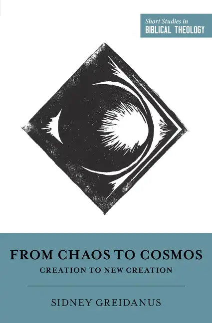 From Chaos to Cosmos: Creation to New Creation - Paperback