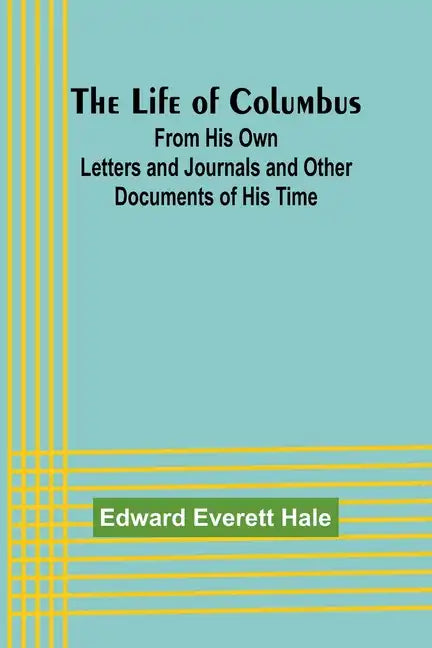 The Life of Columbus: From His Own Letters and Journals and Other Documents of His Time - Paperback