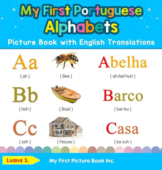 My First Portuguese Alphabets Picture Book with English Translations: Bilingual Early Learning & Easy Teaching Portuguese Books for Kids - Hardcover