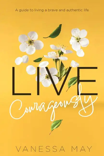 Live Courageously: A guide to living a brave and authentic life - Paperback