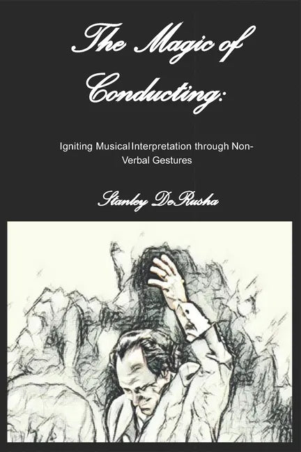 The Magic of Conducting: Igniting Musical Interpretation through Non-Verbal Gestures - Paperback