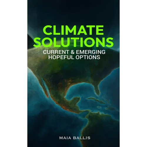 Climate Solutions: Current & Emerging Hopeful Options - Hardcover