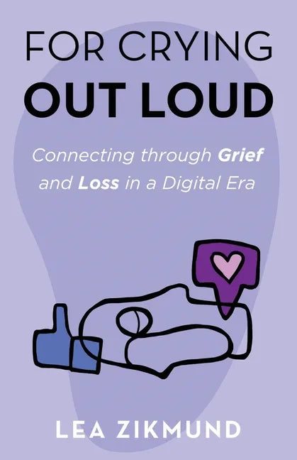 For Crying Out Loud: Connecting Through Grief and Loss in a Digital Era - Paperback