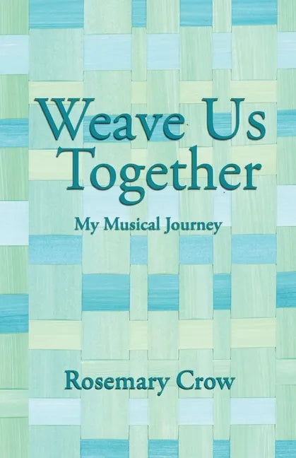Weave Us Together: My Musical Journey - Paperback