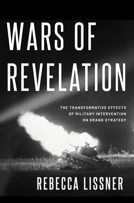 Wars of Revelation: The Transformative Effects of Military Intervention on Grand Strategy - Paperback