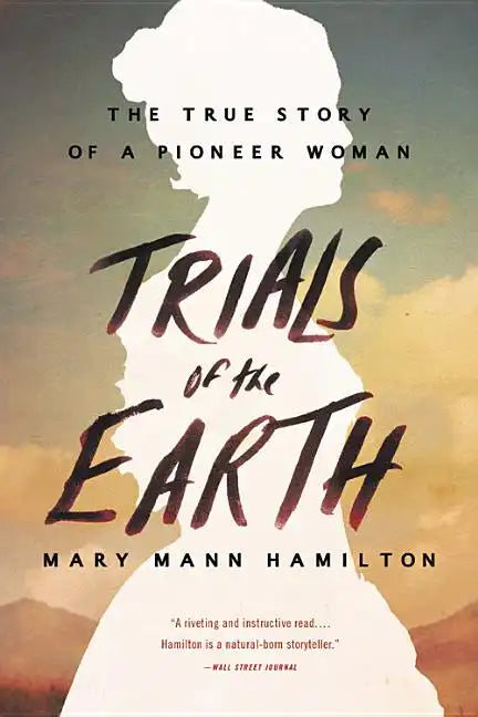 Trials of the Earth: The True Story of a Pioneer Woman - Paperback