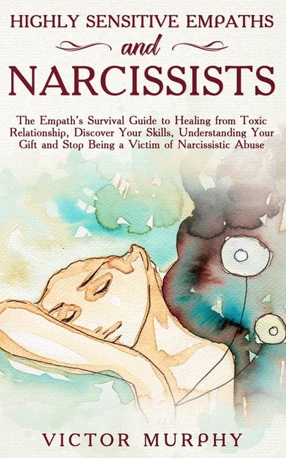 Highly Sensitive Empaths and Narcissists: The Empath's Survival Guide to Healing from Toxic Relationship, Discover Your Skills, Understanding Your Gif - Paperback