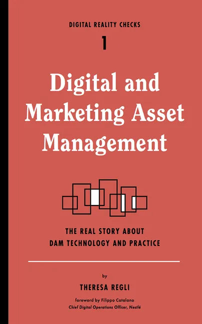 Digital and Marketing Asset Management: The Real Story about Dam Technology and Practices - Paperback