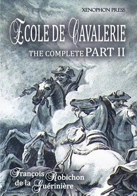 Ecole de Cavalerie Part II Expanded Edition a.k.a. School of Horsemanship: with an Appendix from Part I On the Bridle - Paperback