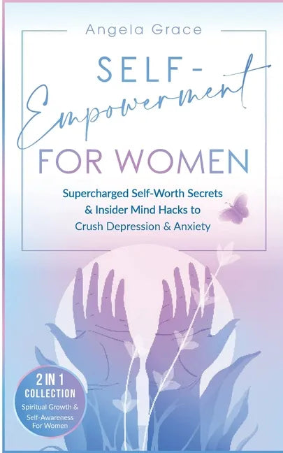 Self-Empowerment for Women: Supercharged Self-Worth Secrets & Insider Mind Hacks to Crush Depression & Anxiety (Spiritual Growth & Self-Awareness - Paperback