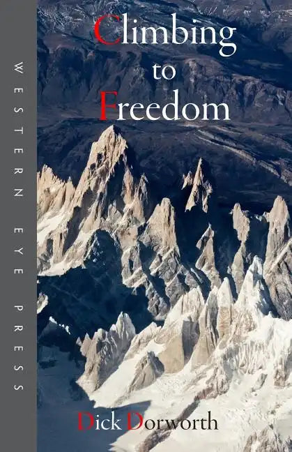 Climbing to Freedom: Climbs, Climbers & the Climbing Life - Paperback