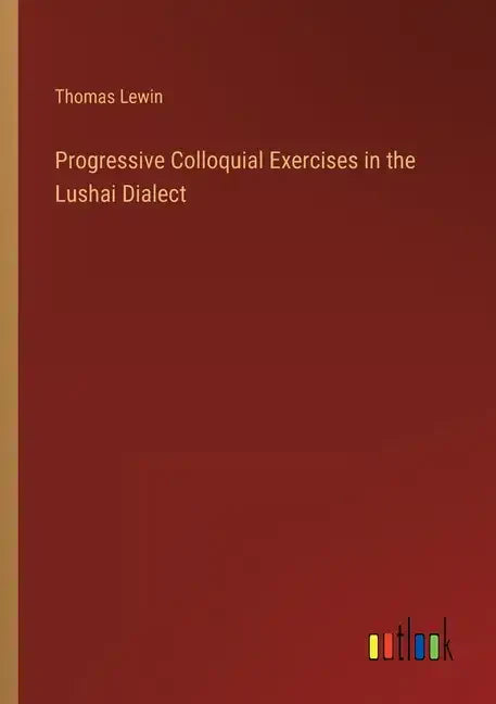 Progressive Colloquial Exercises in the Lushai Dialect - Paperback