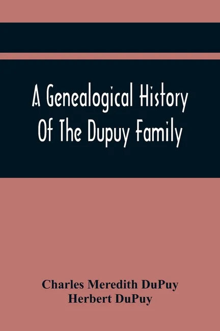 A Genealogical History Of The Dupuy Family - Paperback