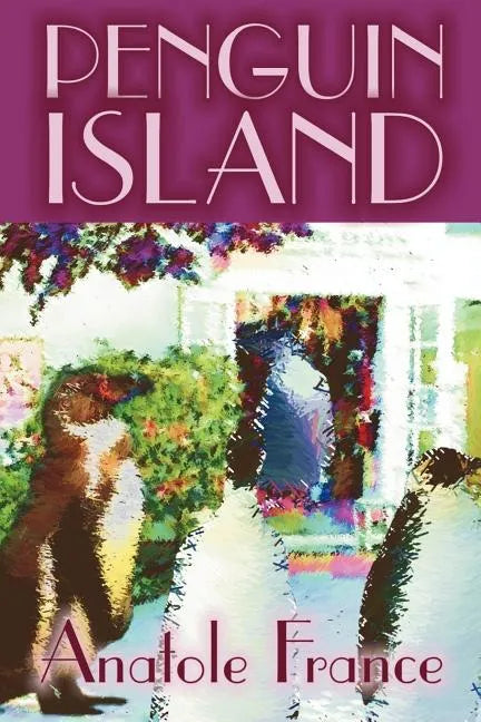 Penguin Island by Anatole France, Fiction, Classics - Paperback