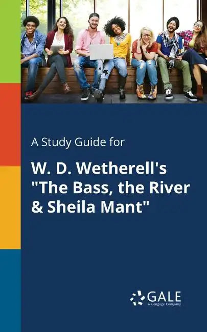 A Study Guide for W. D. Wetherell's "The Bass, the River & Sheila Mant" - Paperback