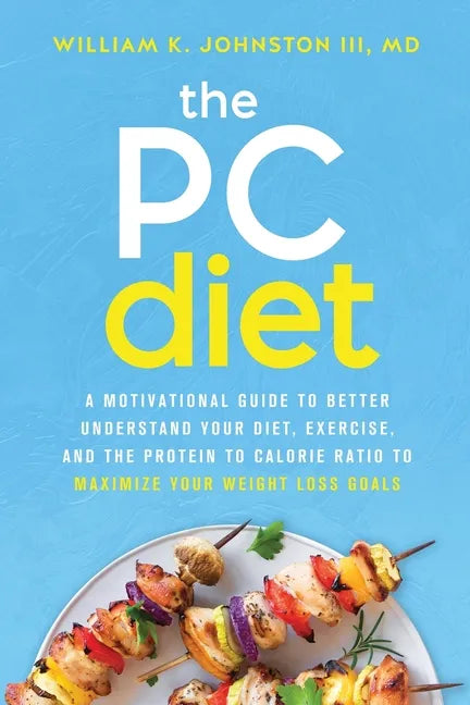The PC Diet: A Motivational Guide to Better Understand Your Diet, Exercise, and the Protein to Calorie Ratio to Maximize Your Weight Loss Goals - Paperback