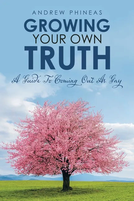 Growing Your Own Truth: A Guide to Coming out as Gay - Paperback