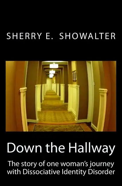 Down the Hallway: The story of one woman's journey with Dissociative Identity Disorder - Paperback