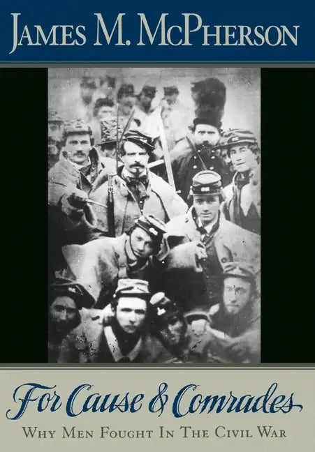 For Cause and Comrades: Why Men Fought in the Civil War - Hardcover