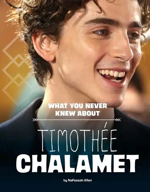 What You Never Knew about Timothée Chalamet - Paperback