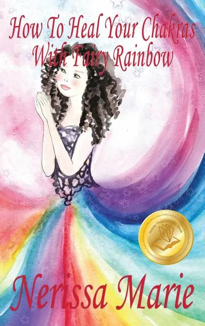How To Heal Your Chakras With Fairy Rainbow (Children's book about a Fairy, Chakra Healing and Meditation, Picture Books, Kindergarten Books, Toddler - Hardcover